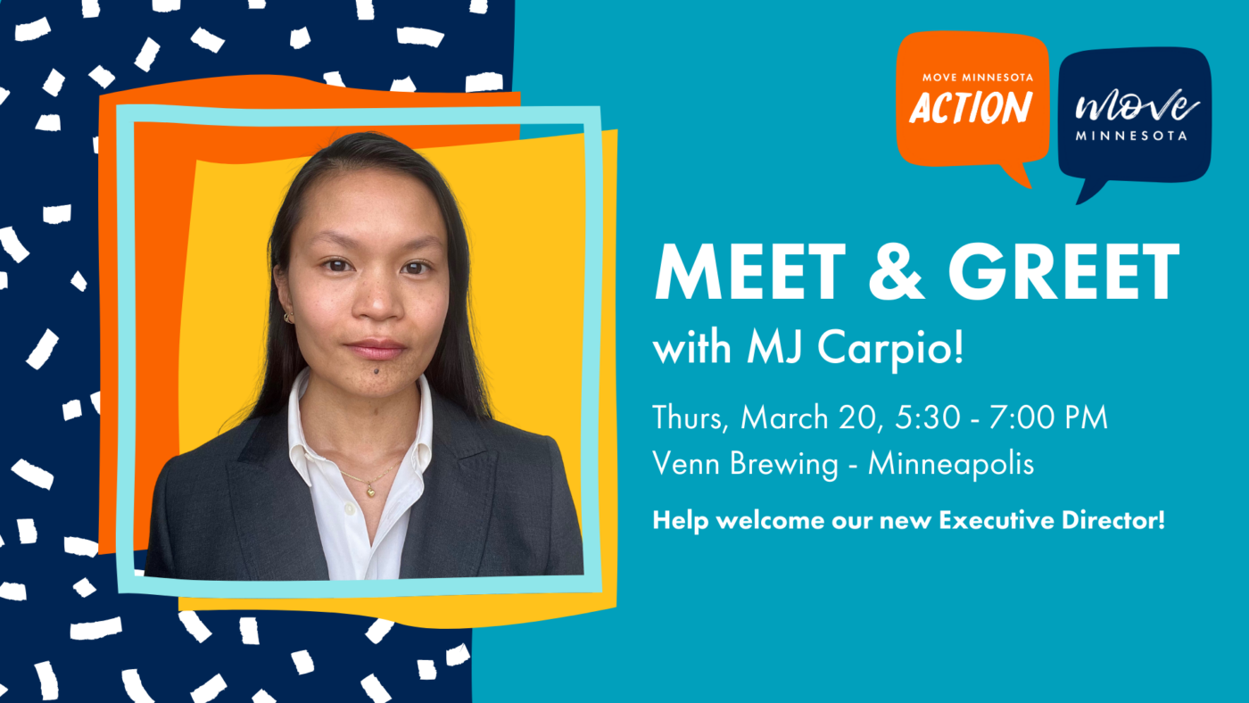 Meet and Greet event with MJ Carpio! Thursday, March 20, 5:30 - 7:00 PM, Venn Brewing, Minneapolis. Help welcome our new Executive Director! Cohosts Move Minnesota and Move Minnesota Action. Event graphic includes a photo of MJ Carpio.